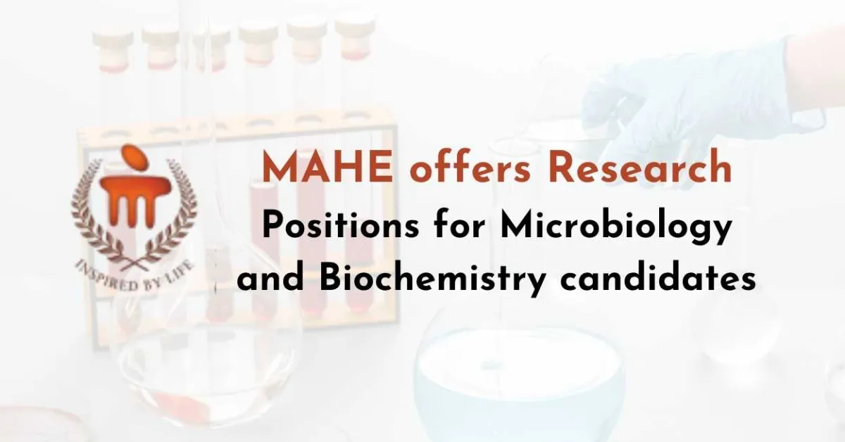 MAHE offers Research Positions for Microbiology and Biochemistry candidates