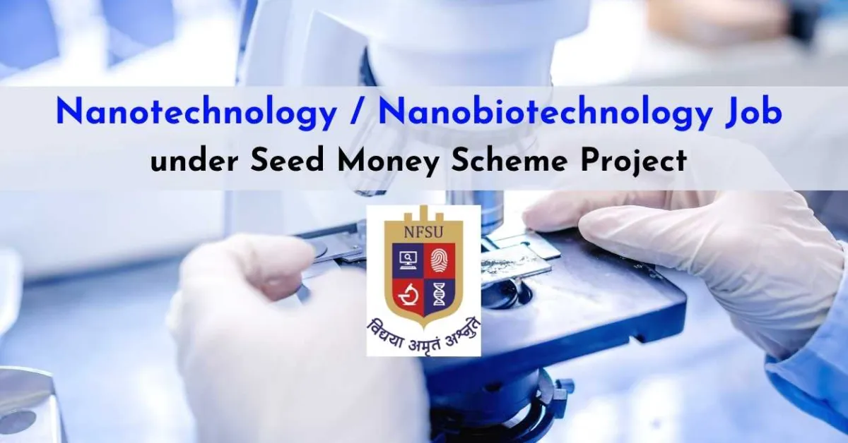 Nanotechnology / Nanobiotechnology Job under Seed Money Scheme Project, NFSU