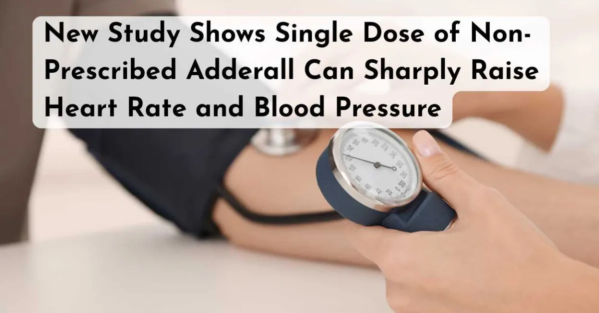 New Study Shows Single Dose of Non-Prescribed Adderall Can Sharply Raise Heart Rate and Blood Pressure