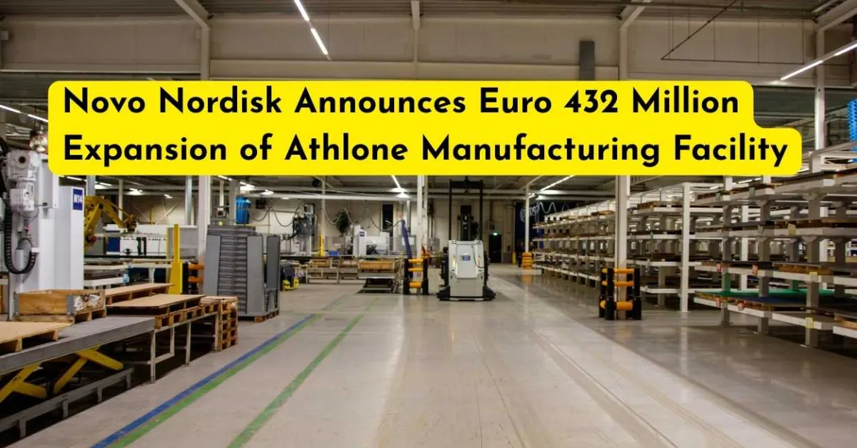 Novo Nordisk Announces Euro 432 Million Expansion of Athlone Manufacturing Facility