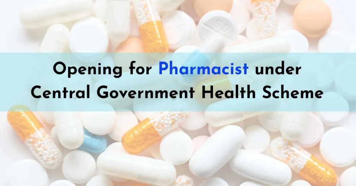 Opening for Pharmacist under Central Government Health Scheme