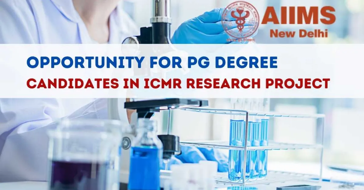 Opportunity for PG Degree Candidates in ICMR research project, AIIMS