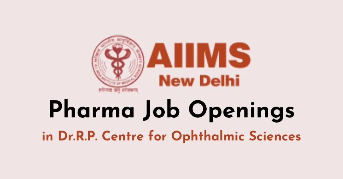 Pharma Job Openings in Dr.R.P. Centre for Ophthalmic Sciences, AIIMS
