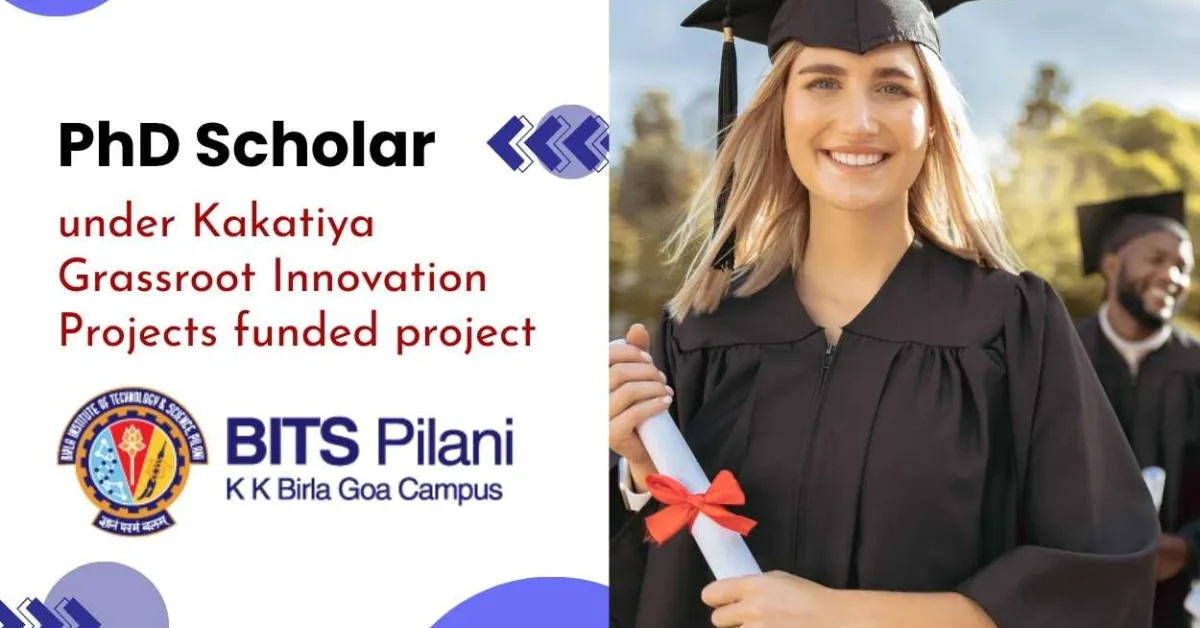 PhD Scholar post under Kakatiya Grassroot Innovation Projects funded project of BITS