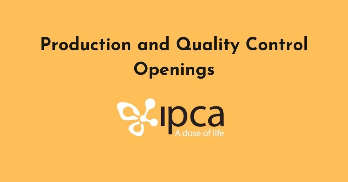 Production and Quality Control Openings at Ipca Laboratories