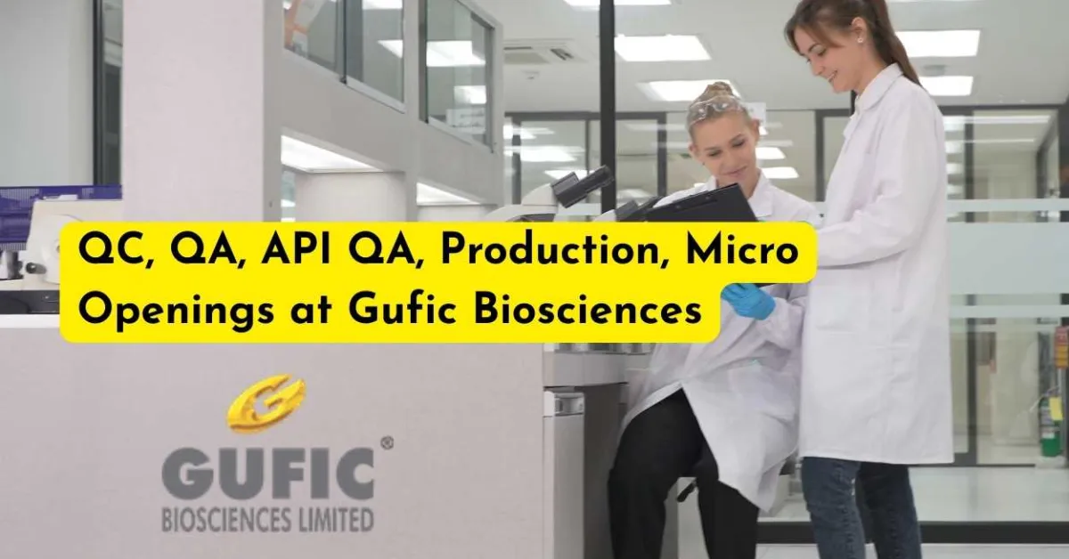 QC, QA, API QA, Production, Micro Openings at Gufic Biosciences
