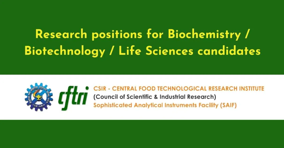 Research positions for Biochemistry / Biotechnology / Life Sciences candidates at CSIR-CFTRI