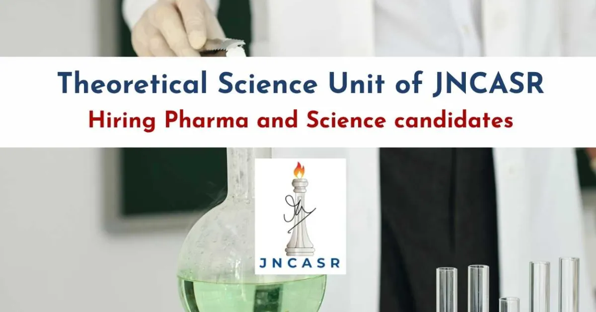 Theoretical Science Unit of JNCASR Hiring Pharma and Science candidates