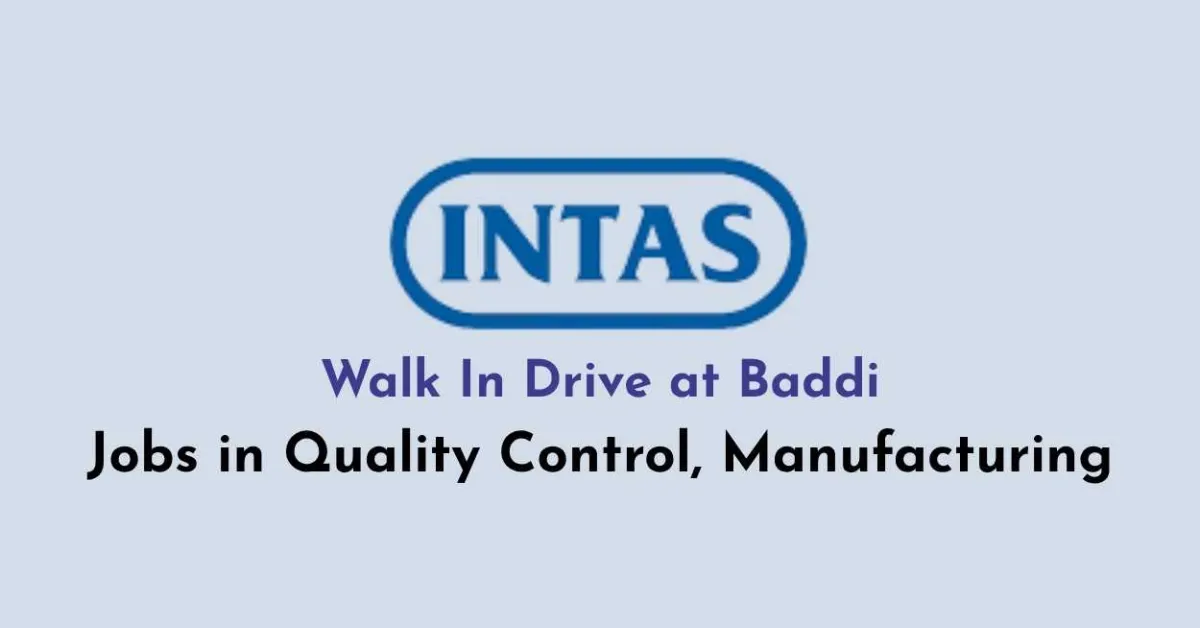 Intas Pharma Walk In Drive at Baddi, Jobs in Quality Control, Manufacturing