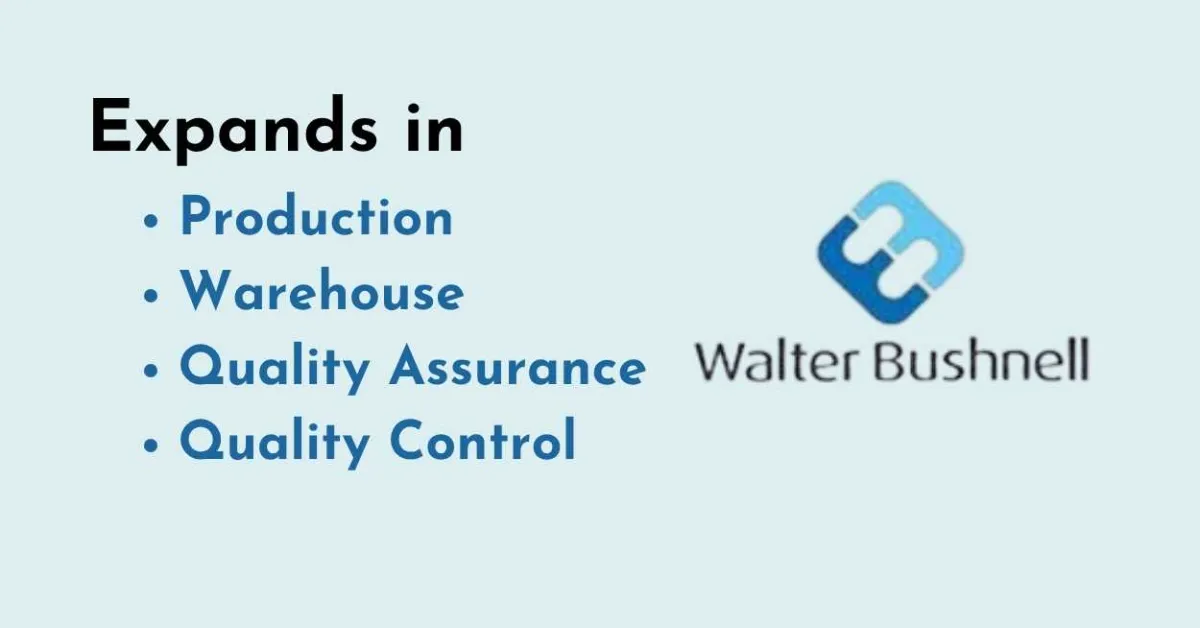 Walter Bushnell expands in Production, Warehouse, Quality Assurance, Quality Control