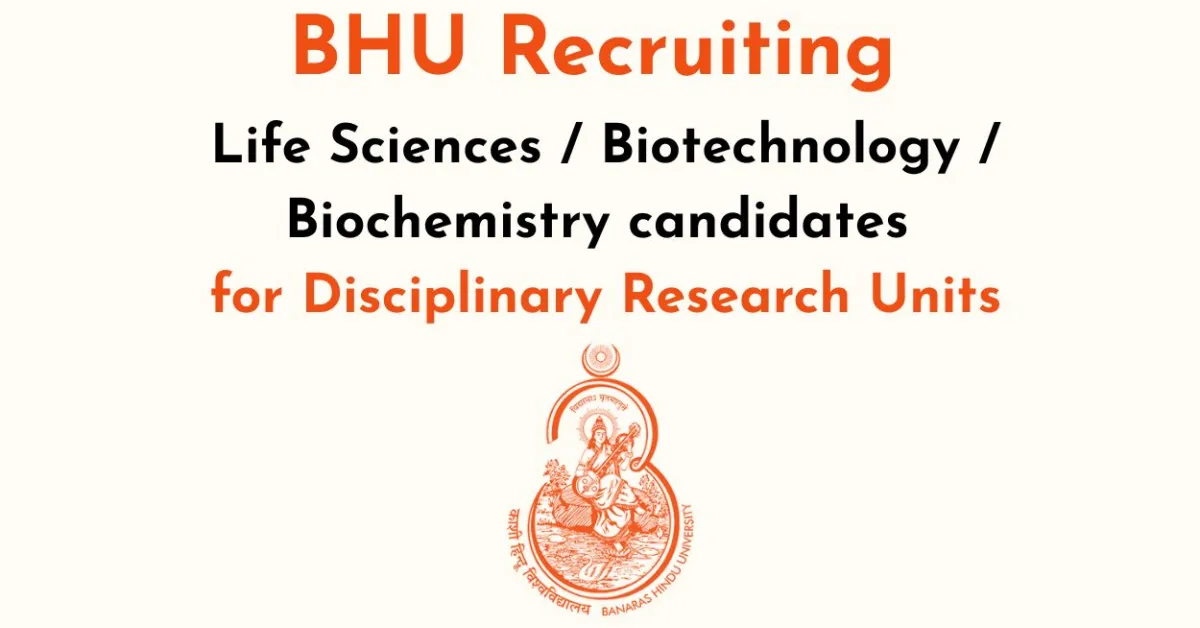 BHU Recruiting Life Sciences / Biotechnology / Biochemistry candidates for Disciplinary Research Units