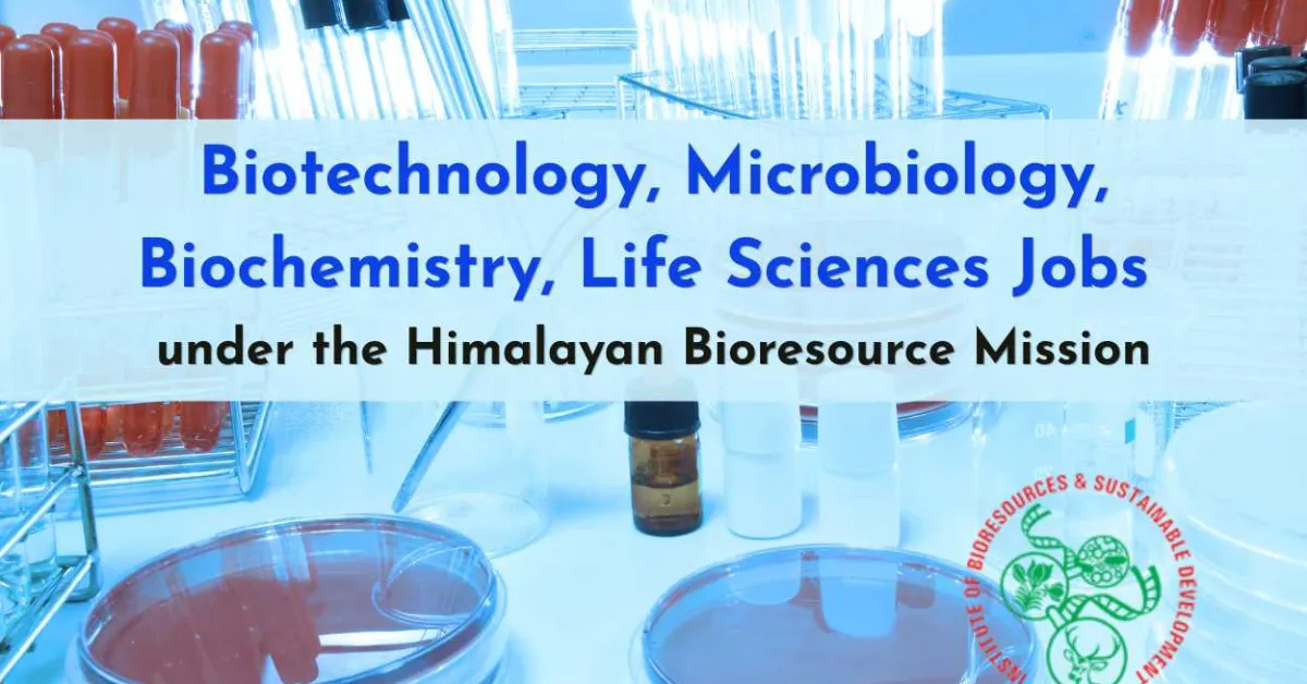 Biotechnology, Microbiology, Biochemistry, Life Sciences Jobs under the Himalayan Bioresource Mission