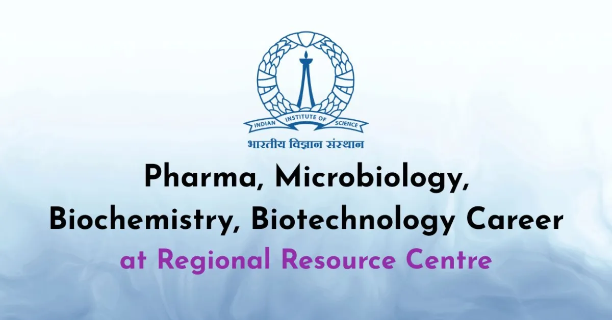 Pharma, Microbiology, Biochemistry, Biotechnology Career at Regional Resource Centre, IISc