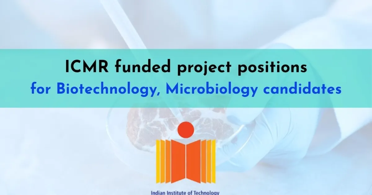 ICMR funded project positions for Biotechnology, Microbiology candidates at IITH