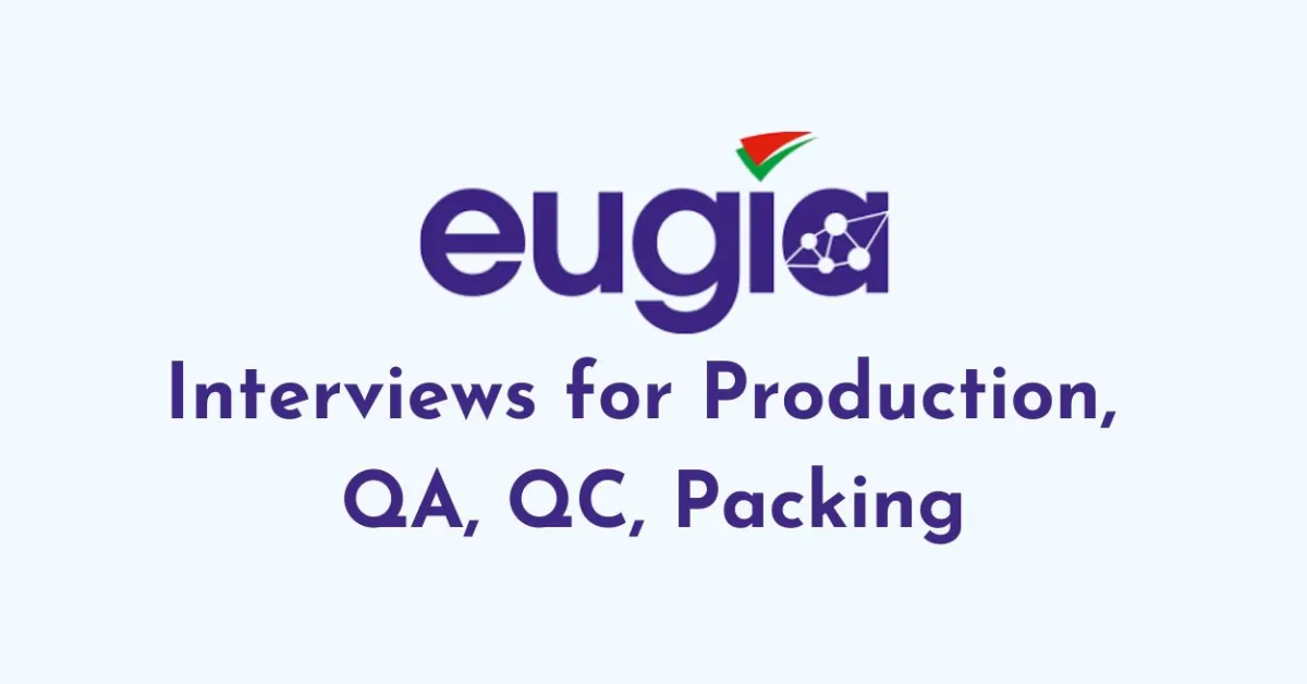 Interviews for Production, QA, QC, Packing at EUGIA
