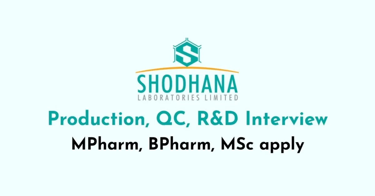 Interviews for Production, QC, R&D at Shodhana Laboratories