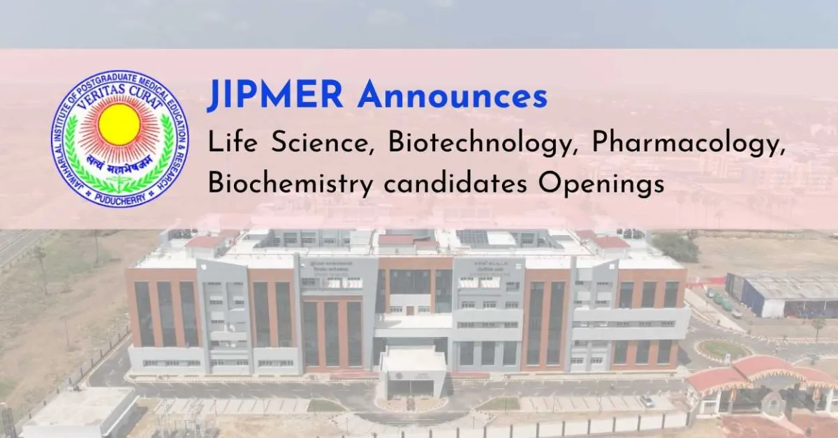 JIPMER Announces Life Science, Biotechnology, Pharmacology, Biochemistry candidates Openings
