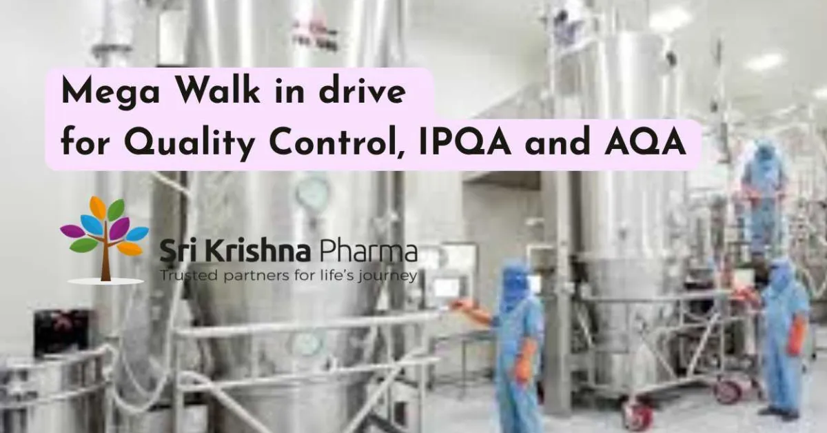 Mega Walk in drive for Quality Control, IPQA and AQA at Sri Krishna Pharma