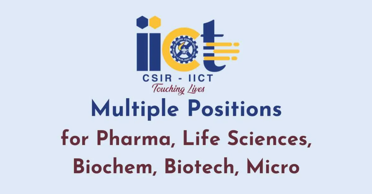 Multiple Positions for Pharma, Life Sciences, Biochem, Biotech, Micro at IICT