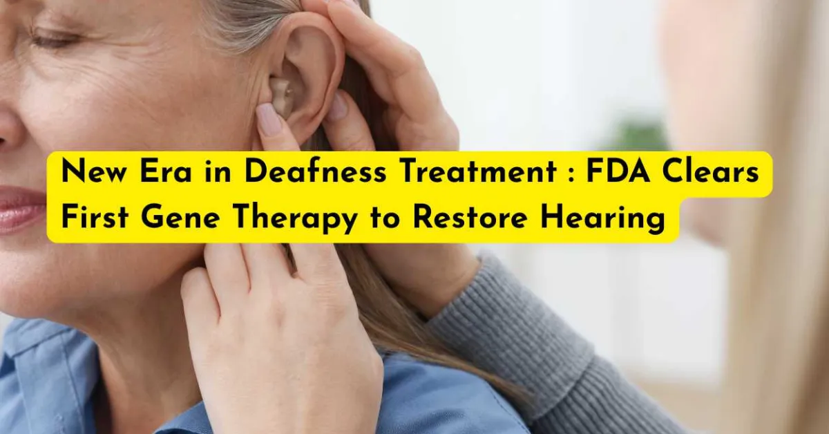 New Era in Deafness Treatment : FDA Clears First Gene Therapy to Restore Hearing