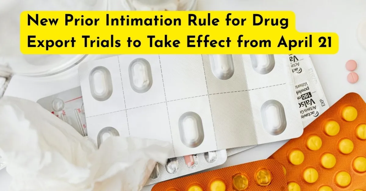 New Prior Intimation Rule for Drug Export Trials to Take Effect from April 21