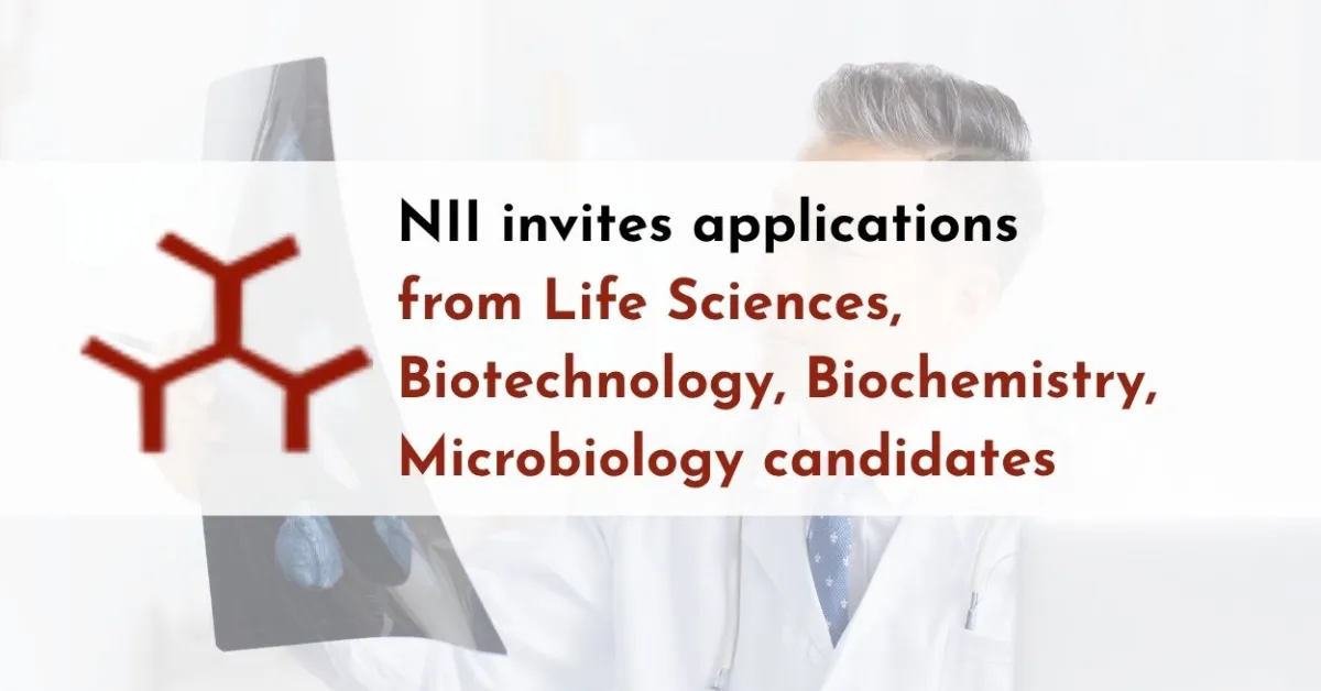 NII invites applications from Life Sciences, Biotechnology, Biochemistry, Microbiology candidates