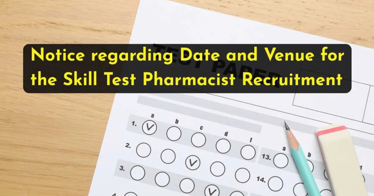 Notice regarding Date and Venue for the Skill Test Pharmacist Recruitment