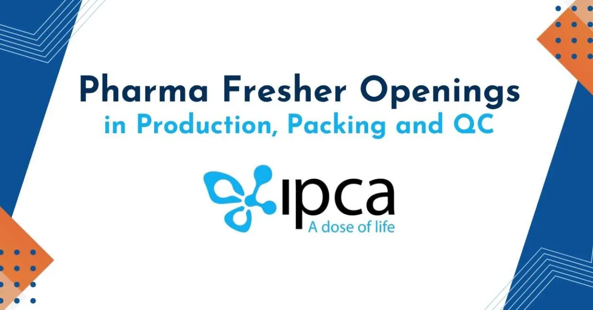 Pharma Fresher Openings in Production, Packing and QC at Ipca Laboratories