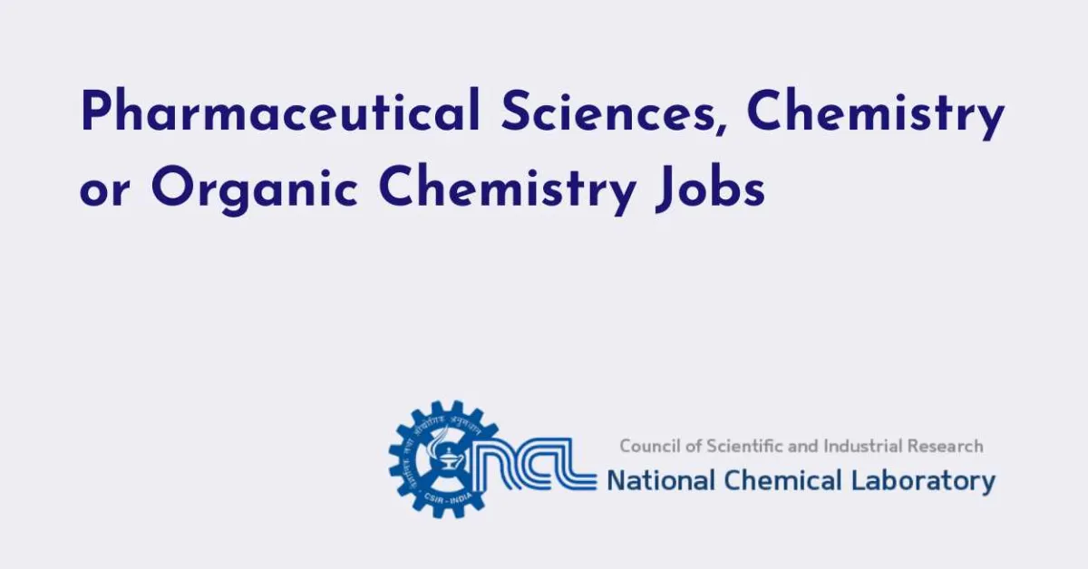 Pharmaceutical Sciences, Chemistry or Organic Chemistry Jobs at National Chemical Laboratory