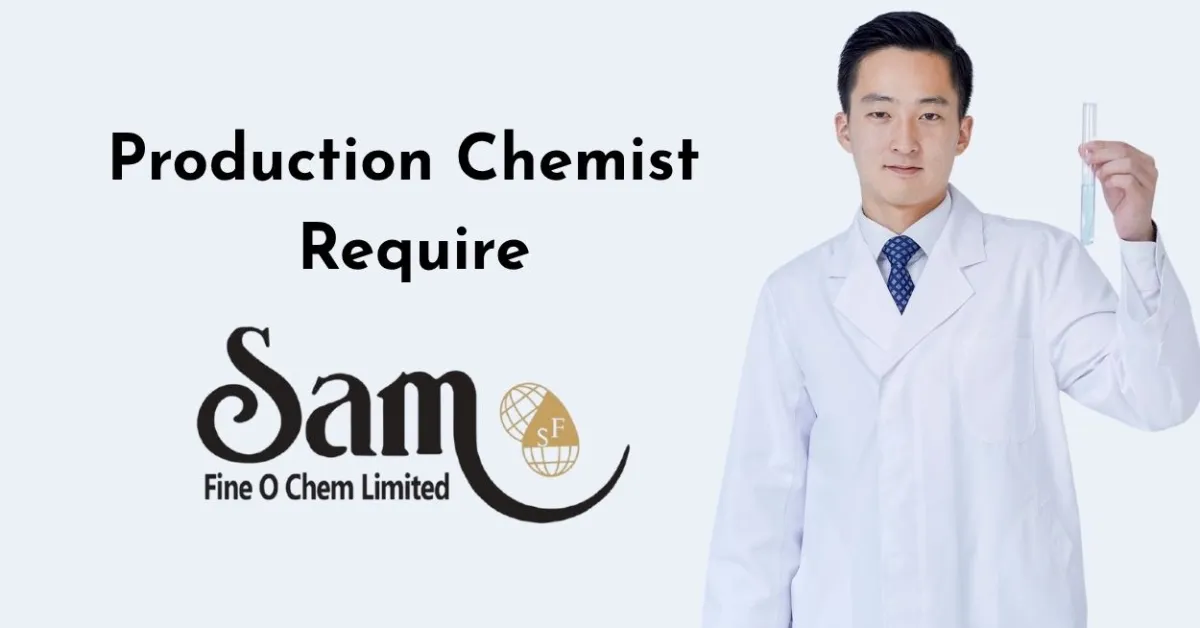 Production Chemist Require Sam Fine o chem Ltd