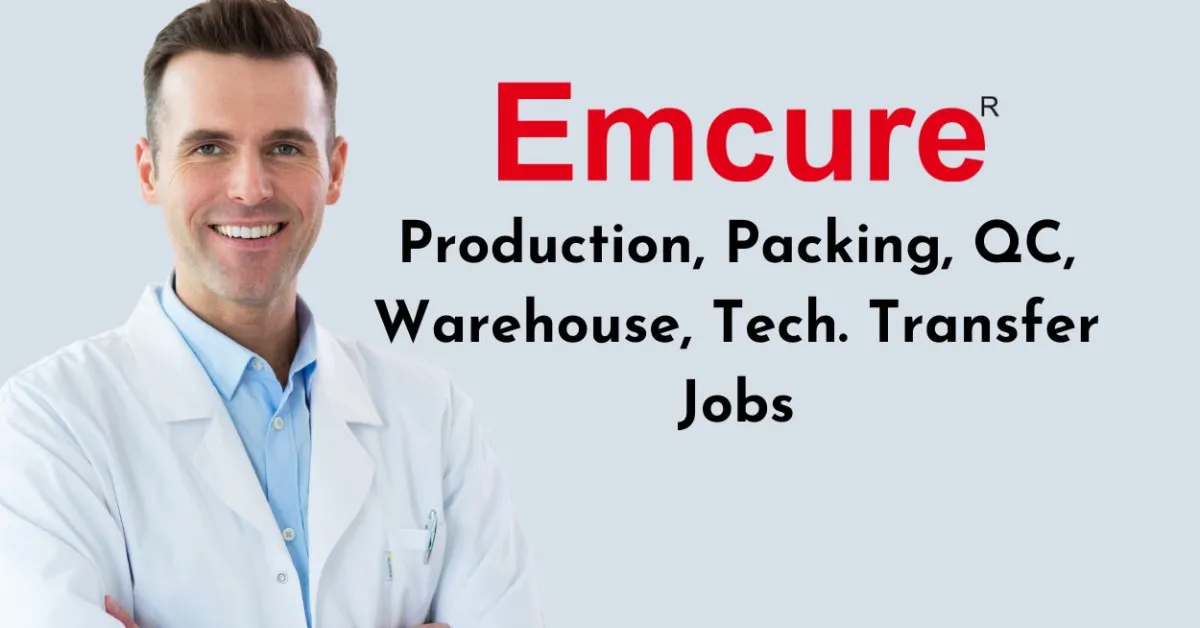 Production, Packing, QC, Warehouse, Tech. Transfer Jobs at Emcure