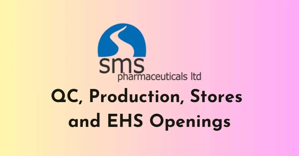 QC, Production, Stores and EHS Openings at SMS Pharmaceuticals
