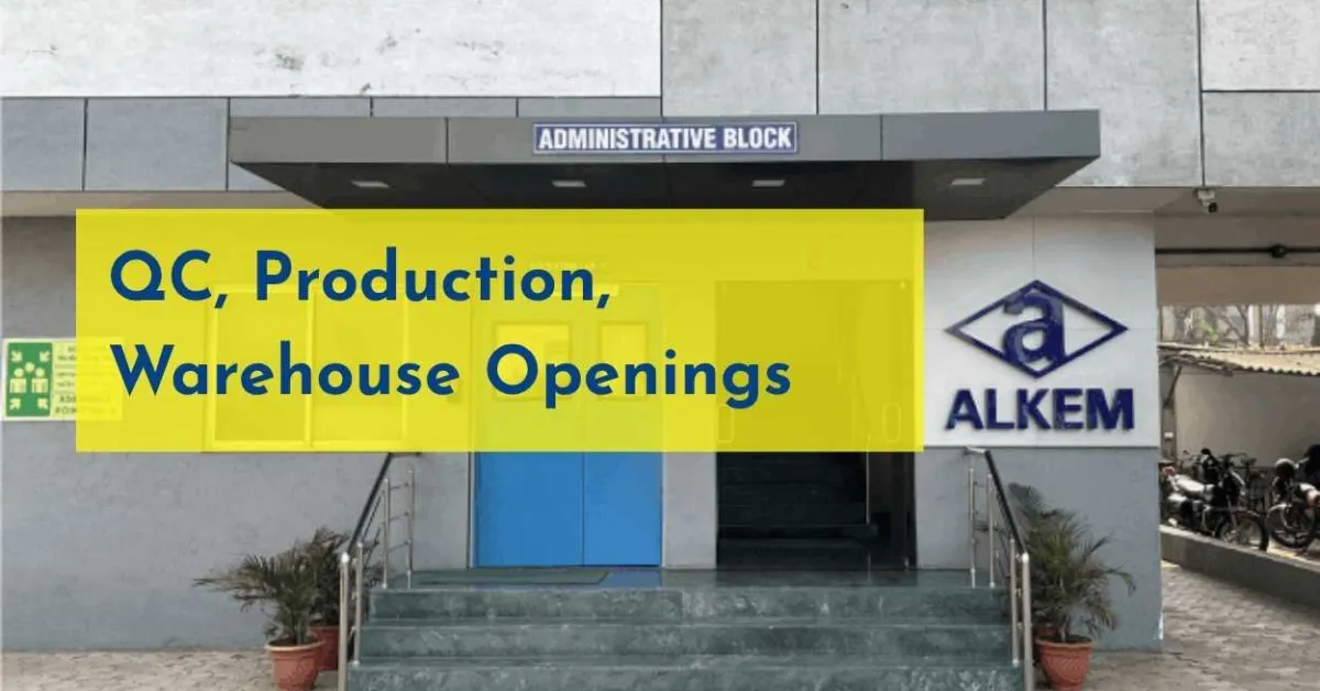 QC, Production, Warehouse Openings at Alkem Laboratories