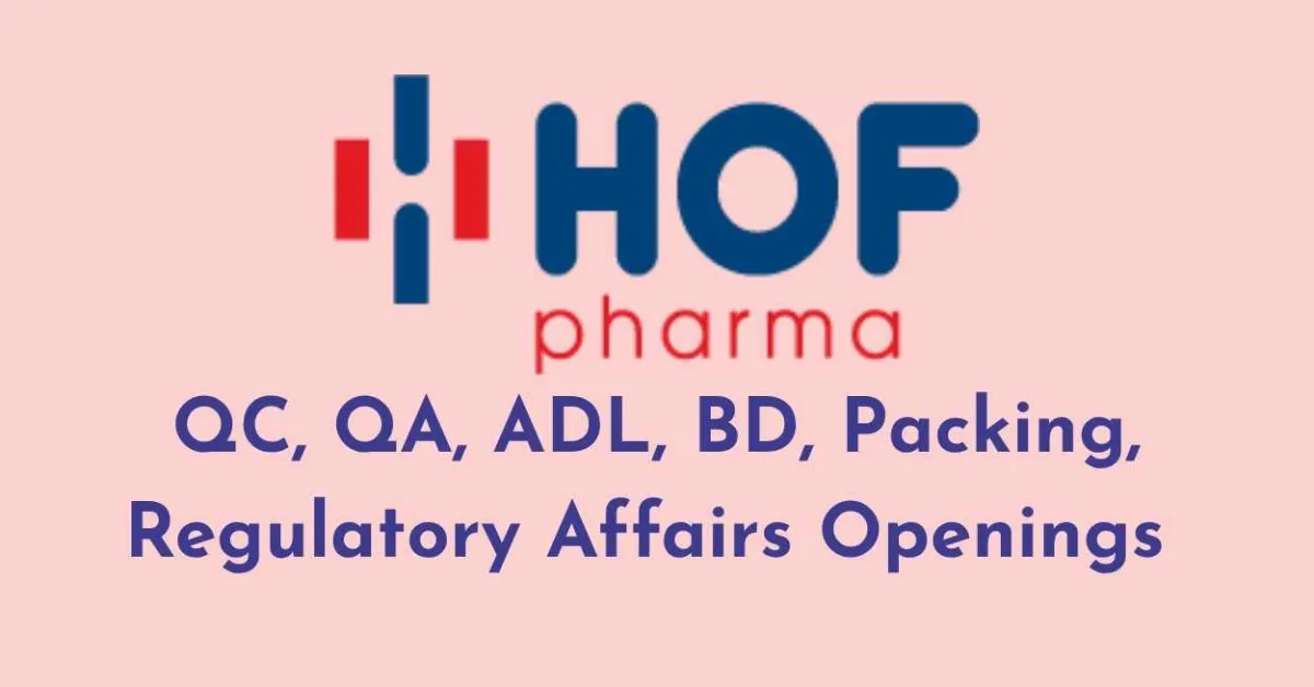QC, QA, ADL, BD, Packing, Regulatory Affairs Openings at HOF Pharma