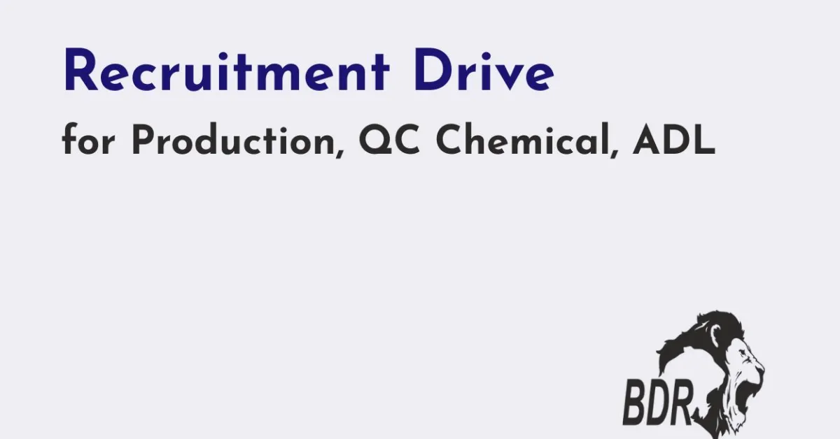Recruitment Drive for Production, QC Chemical, ADL at BDR Pharma