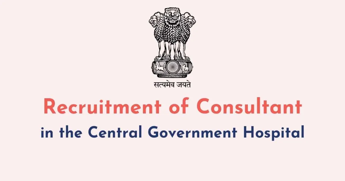 Recruitment of Consultant in the Central Government Hospital