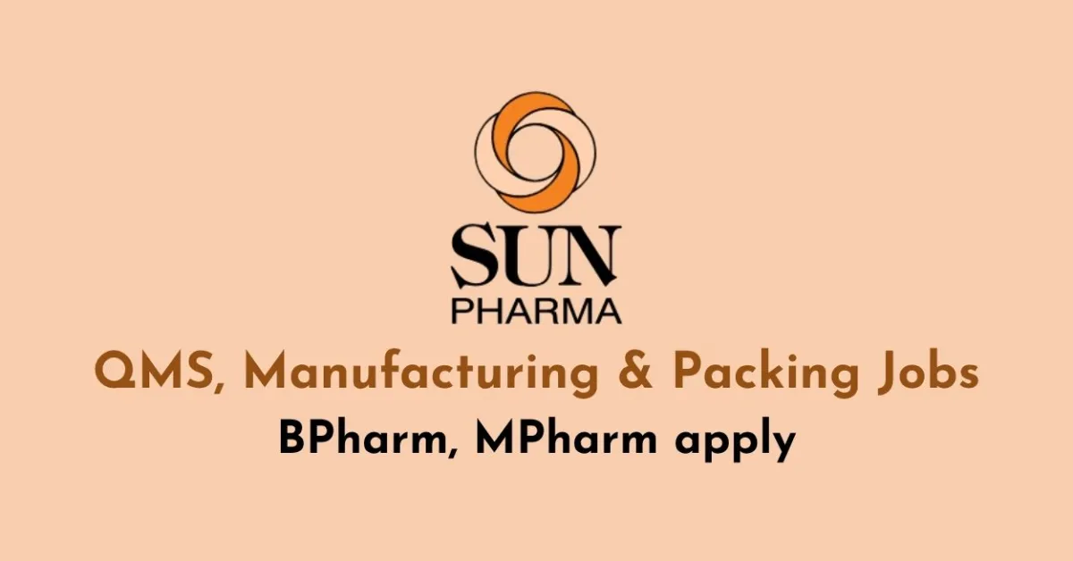 Sun Pharma Interview : QMS, Manufacturing & Packing Jobs