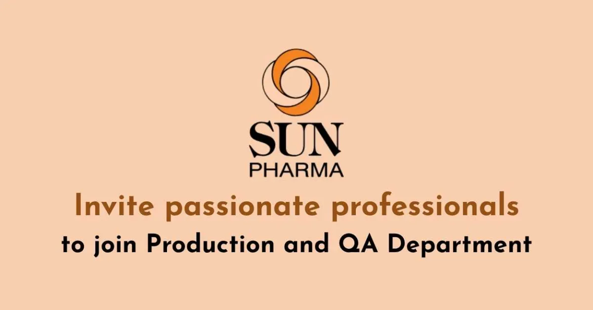 Sun Pharma Invite passionate professionals to join Production and QA Department