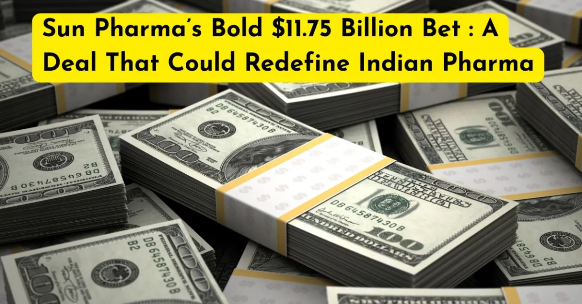 Sun Pharma’s Bold 11.75 Billion USD Bet