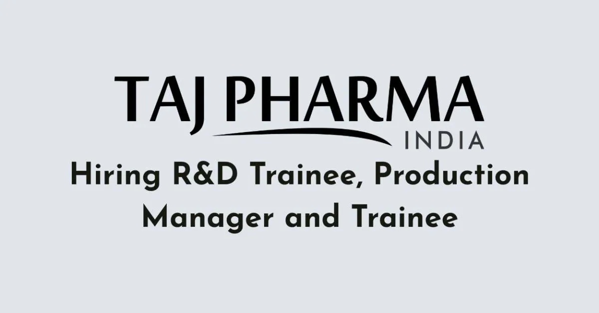Taj Pharma Hiring R&D Trainee, Production Manager and Trainee