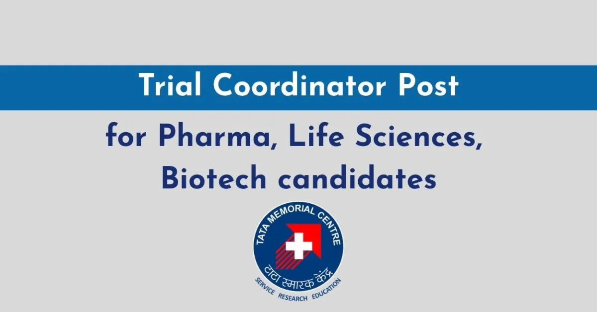 Tata Memorial Centre hiring Trial Coordinator | Pharmacy, Life Sciences, Biotech graduates can apply now