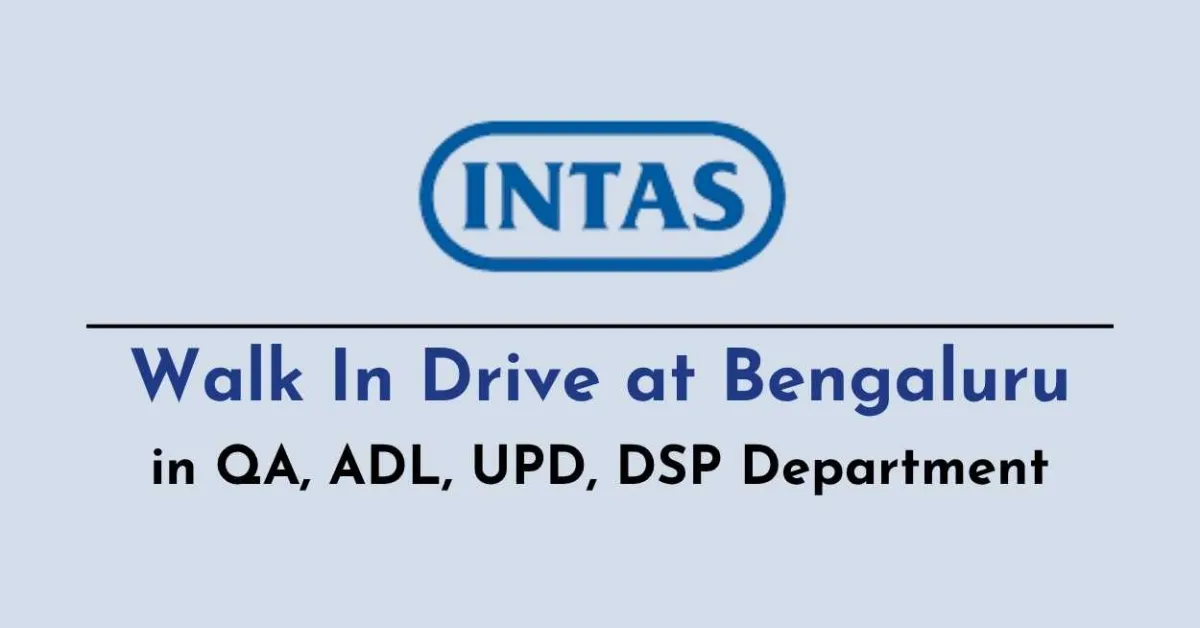 Walk In Drive at Bengaluru in QA, ADL, UPD, DSP Department at Intas Pharma