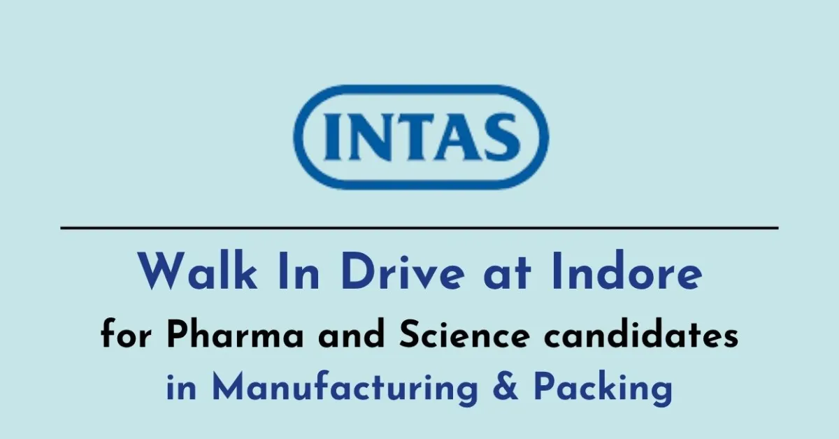 Walk In Drive at Indore for Pharma and Science candidates in Manufacturing & Packing at Intas Pharma