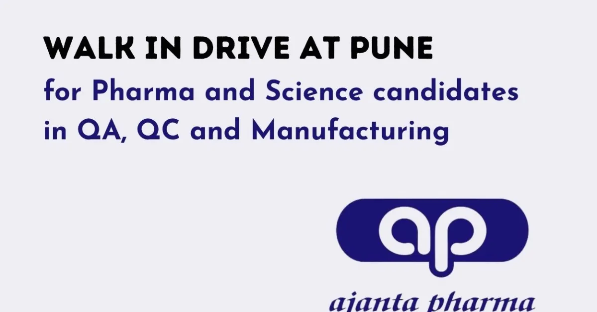 Walk In Drive at Pune for Pharma and Science candidates in QA, QC and Manufacturing at Ajanta Pharma