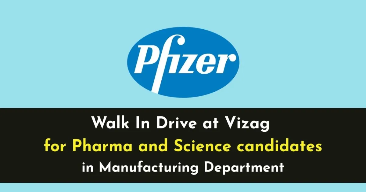 Walk In Drive at Vizag for Pharma and Science candidates in Manufacturing at Pfizer