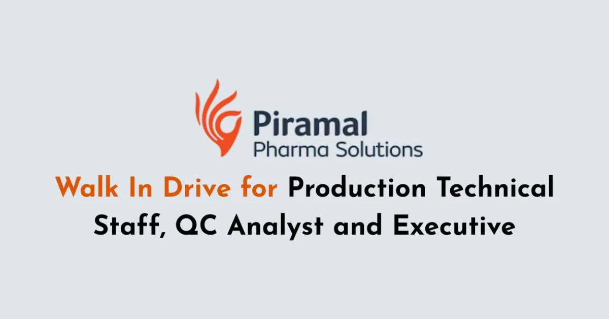 Walk In Drive for Production Technical Staff, QC Analyst and Executive at Piramal Pharma