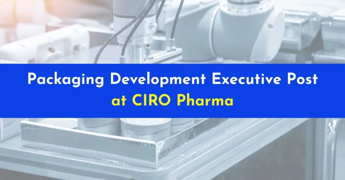 Work as Packaging Development Executive at CIRO Pharma