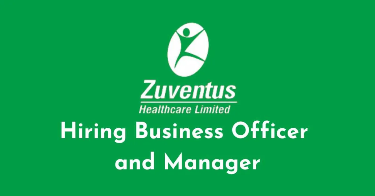 Zuventus Healthcare Hiring Business Officer and Manager