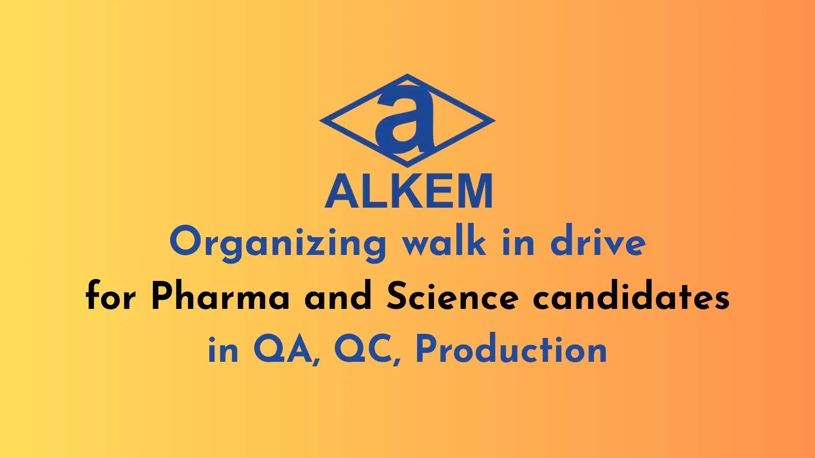 Alkem organizing walk in drive for Pharma and Science candidates in QA, QC, Production
