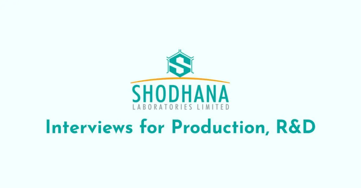 Interviews for Production, R&D at Shodhana Laboratories